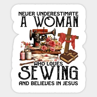 Never Underestimate A Woman Loves Sewing & Believes In Jesus Sticker